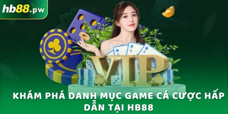 Khám phá danh mục game cá cược hấp dẫn tại HB88